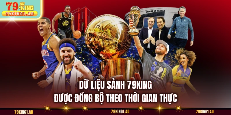 Dữ liệu sảnh 79KING được đồng bộ theo thời gian thực 